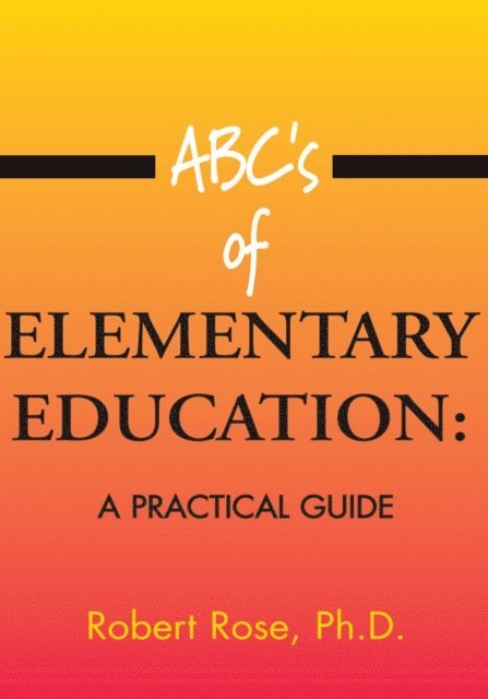 Robert Rose - Abc's of Elementary Education:, E-bok