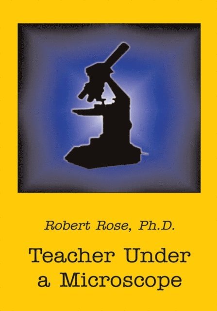 Robert Rose - Teacher Under a Microscope, E-bok