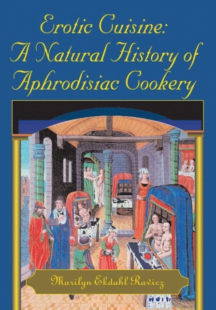 Marilyn Ekdahl Ravicz - Erotic Cuisine: a Natural History of Aphrodisiac Cookery, E-bok. Tillgänglighet: Lägg i varukorg