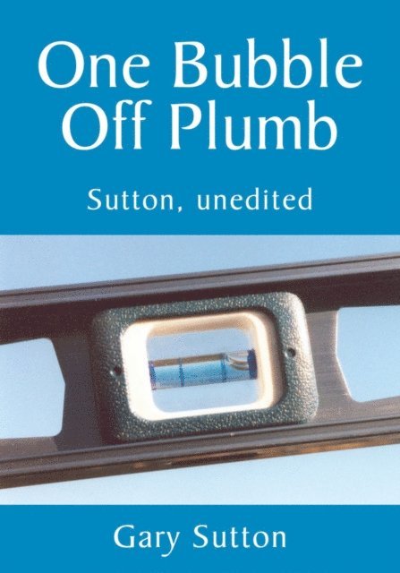 Gary Sutton - One Bubble off Plumb, E-bok