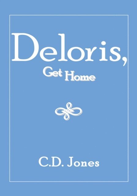 C.D. Jones - Deloris, Get Home, E-bok