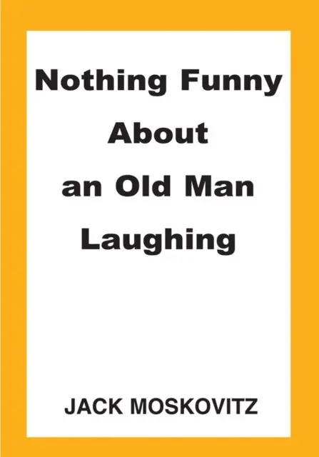 Jack Moskovitz - Nothing Funny About an Old Man Laughing, E-bok. Tillgänglighet: Lägg i varukorg