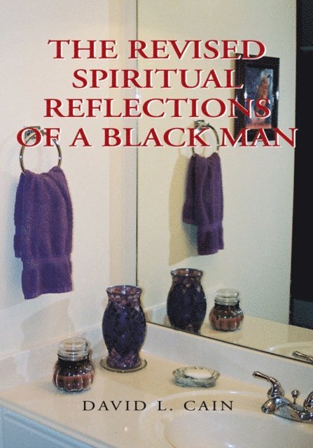 David L. Cain - Revised Spiritual Reflections of a Blackman, E-bok