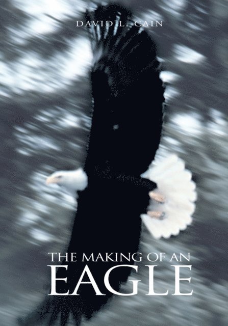 David L. Cain - Making of an Eagle, E-bok