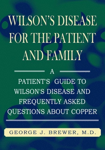 George J. Brewer - Wilson's Disease for the Patient and Family, E-bok
