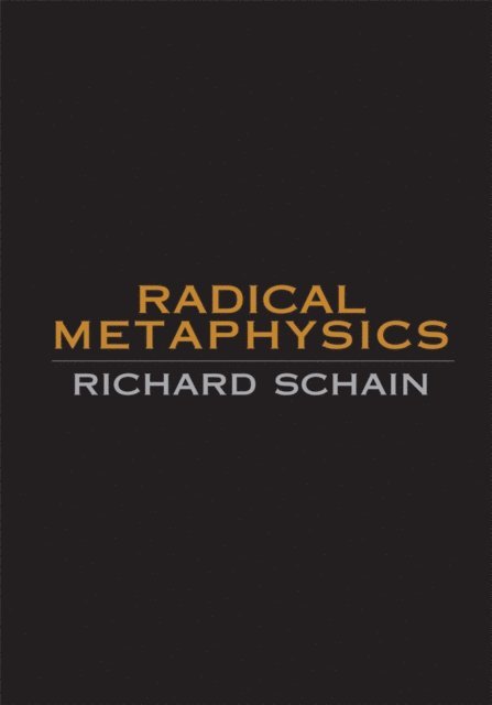 Richard Schain - Radical Metaphysics, E-bok