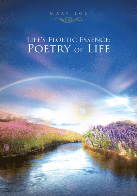 Mary Lou - Life's Floetic Essence: Poetry of Life, E-bok