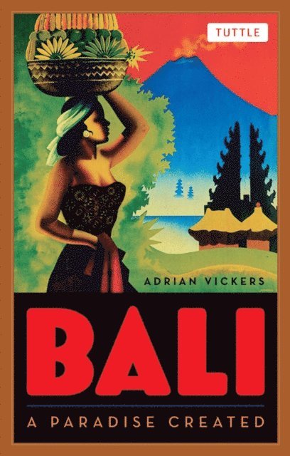 Adrian Vickers - Bali: A Paradise Created, E-bok