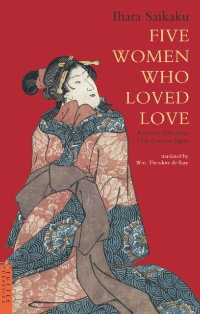 Ihara Saikaku - Five Women Who Loved Love, E-bok