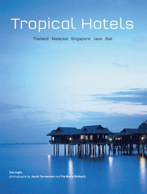 Kim Inglis - Tropical Hotels: Thailand Malaysia Singapore Java Bali, E-bok. Tillgänglighet: Lägg i varukorg