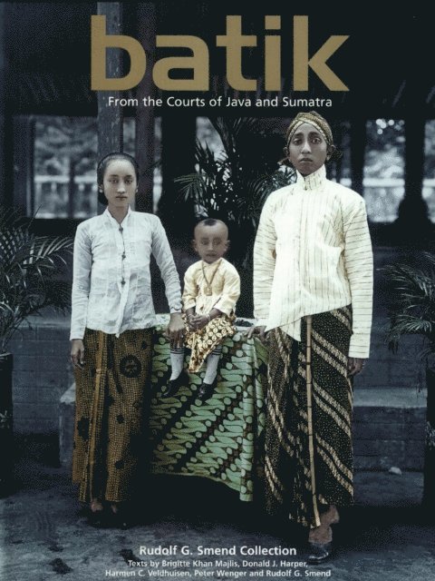 Harmen C. Veldhuisen, Brigitte Khan Majlis, Rudolf G. Smend - Batik: From the Courts of Java and Sumatra, E-bok