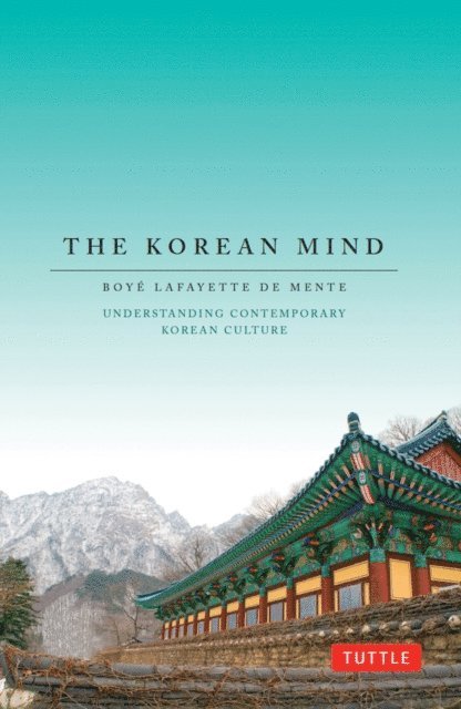 Boye Lafayette De Mente - Korean Mind, E-bok