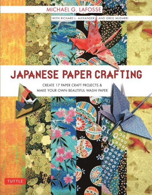 Greg Mudarri, Richard L. Alexander, Michael G. LaFosse - Japanese Paper Crafting, E-bok