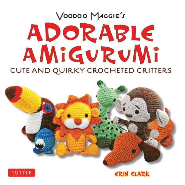 Erin Clark - Adorable Amigurumi - Cute and Quirky Crocheted Critters, E-bok