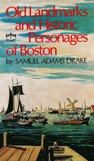 Samuel Adams Drake - Old Landmarks and Historic Personages of Boston, E-bok