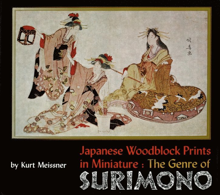 Kurt Meissner - Japanese Woodblock Prints in Miniature: The Genre of Surimon, E-bok