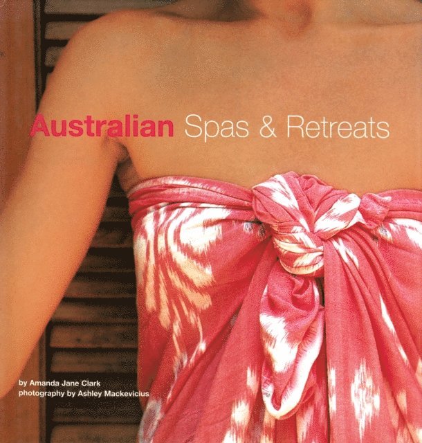 Ashley Mackevicius, Amanda Clark - Australian Spas and Retreats, E-bok