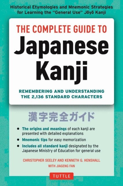 Christopher Seely, Kenneth G. Henshall - Complete Guide to Japanese Kanji, E-bok