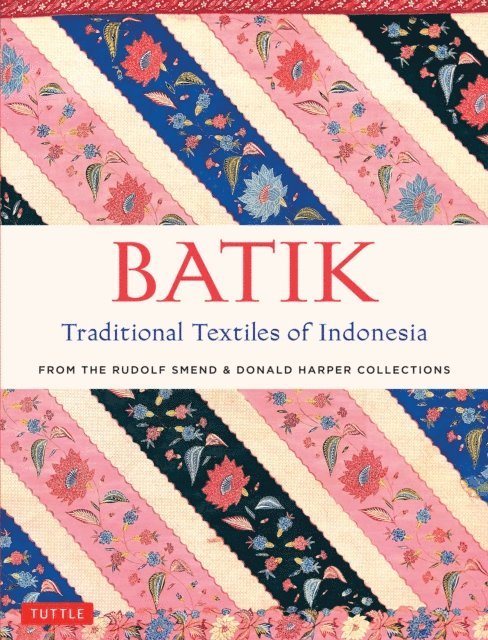 Donald Harper, Rudolf Smend - Batik, Traditional Textiles of Indonesia, E-bok
