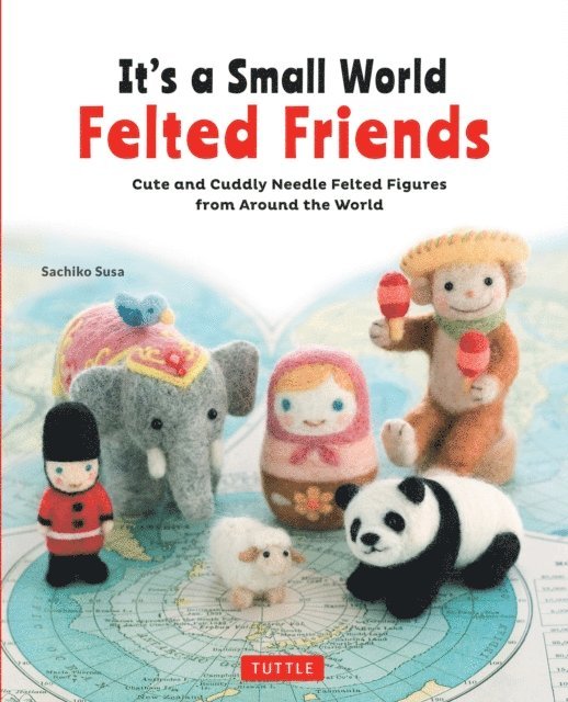 Sachiko Susa - It's a Small World Felted Friends, E-bok