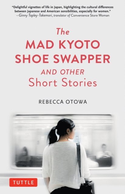 Rebecca Otowa - Mad Kyoto Shoe Swapper and Other Short Stories, E-bok