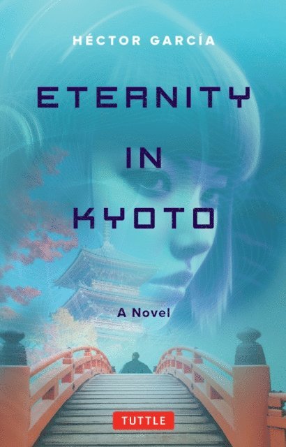 Hector Garcia - Eternity in Kyoto: A Novel, E-bok