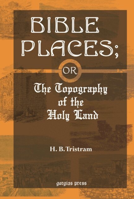 H. B. Tristram - Bible Places; or The Topography of the Holy Land, E-bok