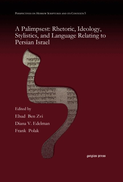 Frank Polak, Diana V. Edelman, Ehud  Ben Zvi - Palimpsest: Rhetoric, Ideology, Stylistics, and Language Relating to Persian Israel, E-bok