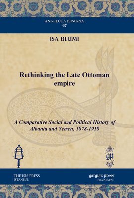 Isa Blumi - Rethinking the Late Ottoman Empire, E-bok