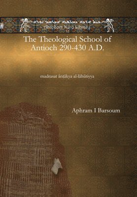 Ignatius Aphram I Barsoum - Theological School of Antioch 290-430 A.D., E-bok