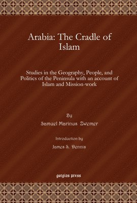 Samuel M. Zwemer - Arabia: The Cradle of Islam, E-bok