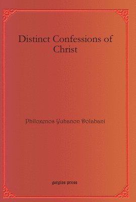 Philoxenos Yuhanon Dolabani - Distinct Confessions of Christ, E-bok