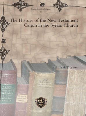 Julius A. Brewer - History of the New Testament Canon in the Syrian Church, E-bok