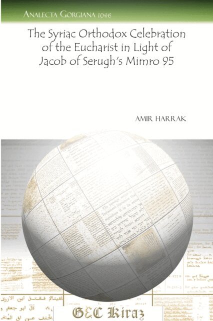 Amir Harrak - Syriac Orthodox Celebration of the Eucharist in Light of Jacob of Serugh's &quote;Mimro&quote; 95, E-bok