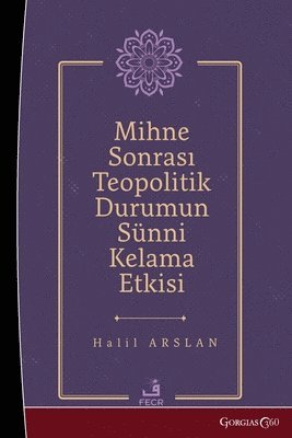 Halil Arslan - effect of the post-mihna theopolitical situation on Sunni theology, Häftad