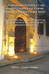 Inquisicion Espanola y Las Supersticiones En El Caribe Hispano a Principios del Siglo XVII
