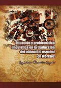 Situacion Y Problematica Linguistica En La Traduccion Del Nahuatl Al Espanol En Morelos