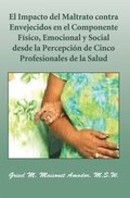 El Impacto Del Maltrato Contra Envejecidos En El Componente Fÿsico, Emocional Y Social Desde La Percepción De Cinco Profesionales De La Salud