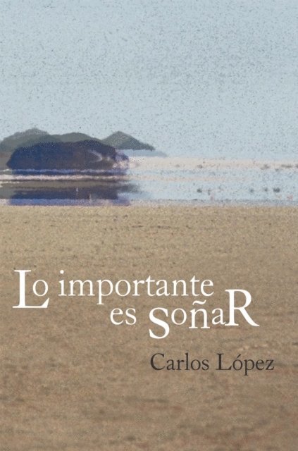 Carlos Lopez - Lo Importante Es Soñar, E-bok