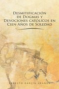 Desmitificacion De Dogmas Y Devociones Catolicos En Cien Anos De Soledad