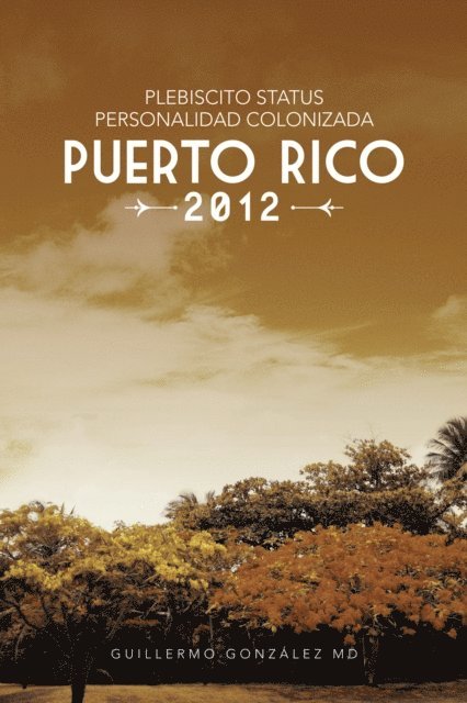 Guillermo Gonzalez - Plebiscito Status Personalidad Colonizada Puerto Rico 2012, E-bok