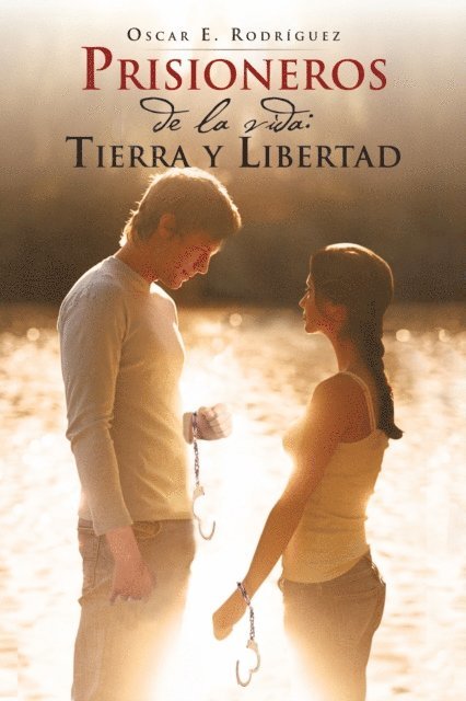 Oscar E. Rodriguez - Prisioneros De La Vida: Tierra Y Libertad, E-bok