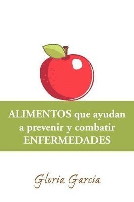 Gloria Garc a, Gloria Garcaia, Gloria Garcia - Alimentos Que Ayudan a Prevenir y Combatir Enfermedades, Häftad