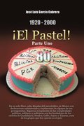 1920-2000 !El Pastel! Parte Uno
