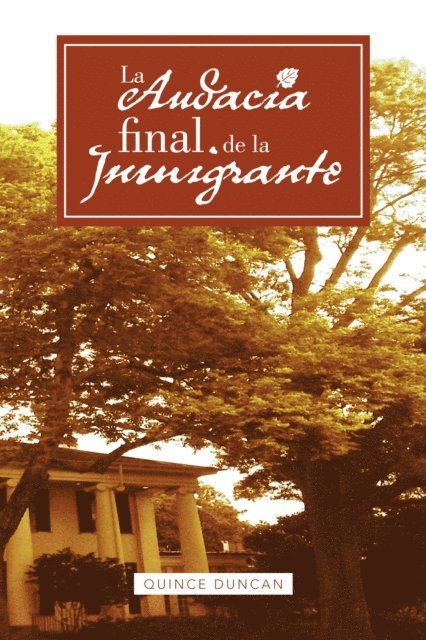 Quince Duncan - La Audacia Final De La Inmigrante, E-bok