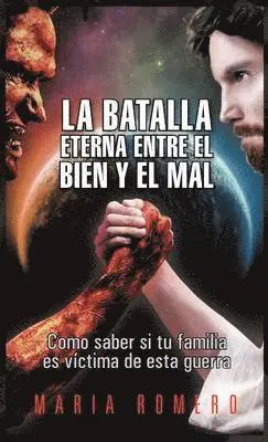 Maria Romero - La Batalla Eterna Entre El Bien y El Mal: Como Saber Si Tu Familia Es Victima de Esta Guerra, Inbunden. Tillgänglighet: Lägg i varukorg