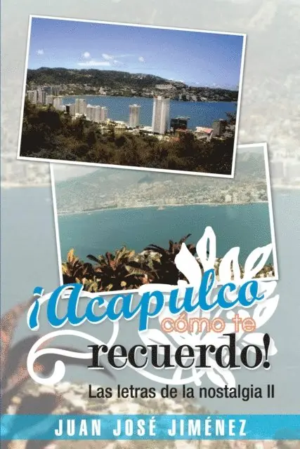 Juan Jose Jimenez - ¡Acapulco, Cómo Te Recuerdo!, E-bok. Tillgänglighet: Lägg i varukorg