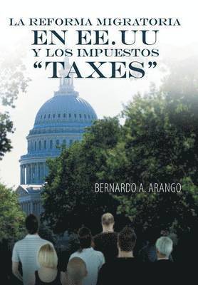 Bernardo A Arango - Reforma Migratoria En Ee.Uu y Los Impuestos Taxes, Inbunden. Tillgänglighet: Lägg i varukorg