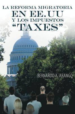 Bernardo A Arango - Reforma Migratoria En Ee.Uu y Los Impuestos Taxes, Häftad. Tillgänglighet: Lägg i varukorg