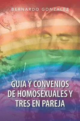 Bernardo Gonzalez - Guia y Convenios de Homosexuales y Tres En Pareja, Häftad. Tillgänglighet: Lägg i varukorg